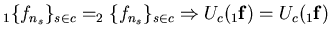 $\displaystyle _{1}\{f_{n_{s}}\}_{s\in c}=_{2}\{f_{n_{s}}\}_{s\in c}\Rightarrow U_{c}(_{1}\mathbf{f})=U_{c}(_{1}\mathbf{f})$