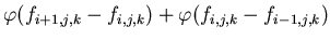 $\displaystyle \varphi (f_{i+1,j,k}-f_{i,j,k})+\varphi (f_{i,j,k}-f_{i-1,j,k})$