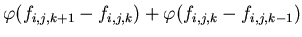 $\displaystyle \varphi (f_{i,j,k+1}-f_{i,j,k})+\varphi (f_{i,j,k}-f_{i,j,k-1})$