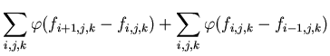 $\displaystyle \sum _{i,j,k}\varphi (f_{i+1,j,k}-f_{i,j,k})+\sum _{i,j,k}\varphi (f_{i,j,k}-f_{i-1,j,k})$