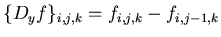 $ \{D_{y}f\}_{i,j,k}=f_{i,j,k}-f_{i,j-1,k} $