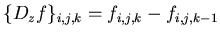 $ \{D_{z}f\}_{i,j,k}=f_{i,j,k}-f_{i,j,k-1} $
