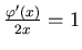 $ \frac{\varphi '(x)}{2x}=1 $