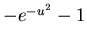 $ -e^{-u^{2}}-1 $