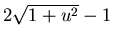 $ 2\sqrt{1+u^{2}}-1 $