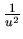 $ \frac{1}{u^{2}} $