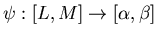 $ \psi :[L,M]\rightarrow [\alpha ,\beta ] $