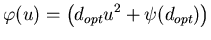 $\displaystyle \varphi (u)=\left( d_{opt}u^{2}+\psi (d_{opt})\right) $