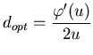 $\displaystyle d_{opt}=\frac{\varphi '(u)}{2u}$