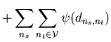 $\displaystyle +\sum _{n_{s}}\sum _{n_{t}\in \mathcal{V}}\psi (d_{n_{s},n_{t}})$