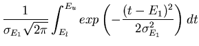 $\displaystyle \frac{1}{\sigma _{E_{1}}\sqrt{2\pi }}\int _{E_{l}}^{E_{u}}exp\left( -\frac{(t-E_{1})^{2}}{2\sigma _{E_{1}}^{2}}\right) dt$