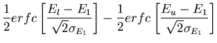 $\displaystyle \frac{1}{2}erfc\left[ \frac{E_{l}-E_{1}}{\sqrt{2}\sigma _{E_{1}}}\right] -\frac{1}{2}erfc\left[ \frac{E_{u}-E_{1}}{\sqrt{2}\sigma _{E_{1}}}\right]$