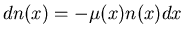 $\displaystyle dn(x)=-\mu (x)n(x)dx$