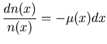 $\displaystyle \frac{dn(x)}{n(x)}=-\mu (x)dx$
