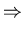 $\displaystyle \Rightarrow$