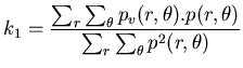 $\displaystyle k_{1}=\frac{\sum _{r}\sum _{\theta }p_{v}(r,\theta ).p(r,\theta )}{\sum _{r}\sum _{\theta }p^{2}(r,\theta )}$
