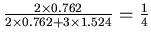 $ \frac{2\times 0.762}{2\times 0.762+3\times 1.524}=\frac{1}{4} $