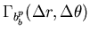 $ \Gamma _{b^{p}_{b}}(\Delta r,\Delta \theta ) $