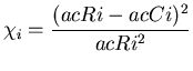 $\displaystyle \chi _{i}=\frac{(acRi-acCi)^{2}}{acRi^{2}}$