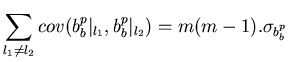 $\displaystyle \sum _{l_{1}\neq l_{2}}cov(b^{p}_{b}\vert _{l_{1}},b^{p}_{b}\vert _{l_{2}})=m(m-1).\sigma _{b_{b}^{p}}$