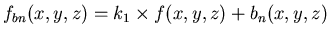 $ f_{bn}(x,y,z)=k_{1}\times f(x,y,z)+b_{n}(x,y,z) $