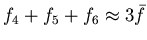 $ f_{4}+f_{5}+f_{6}\approx 3\bar{f} $