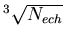 $ ^{3}\sqrt{N_{ech}} $