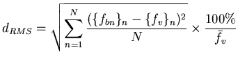 $\displaystyle d_{RMS}=\sqrt{\sum ^{N}_{n=1}\frac{(\{f_{bn}\}_{n}-\{f_{v}\}_{n})^{2}}{N}}\times \frac{100\%}{\bar{f}_{v}}$