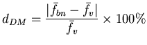 $\displaystyle d_{DM}=\frac{\vert\bar{f}_{bn}-\bar{f}_{v}\vert}{\bar{f}_{v}}\times 100\%$