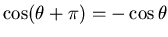 $ \cos (\theta +\pi )=-\cos \theta $