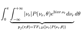 $\displaystyle \int ^{\pi }_{0}\underbrace{\int ^{+\infty }_{-\infty }\vert\nu _...
..._{r}}_{p_{f}(r,\theta )=TF_{1D}(\vert\nu _{r}\vert P(\nu _{r},\theta ))}d\theta$