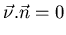 $\displaystyle \vec{\nu }.\vec{n}=0$