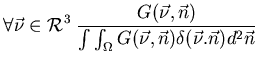 $\displaystyle \forall \vec{\nu }\in \mathcal{R}^{3}\; \frac{G(\vec{\nu },\vec{n...
...nt \int _{\Omega }G(\vec{\nu },\vec{n})\delta (\vec{\nu }.\vec{n})d^{2}\vec{n}}$